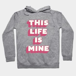 This Life is Mine Hoodie